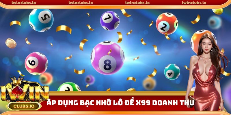 Áp dụng bạc nhớ lô đề x99 doanh thu