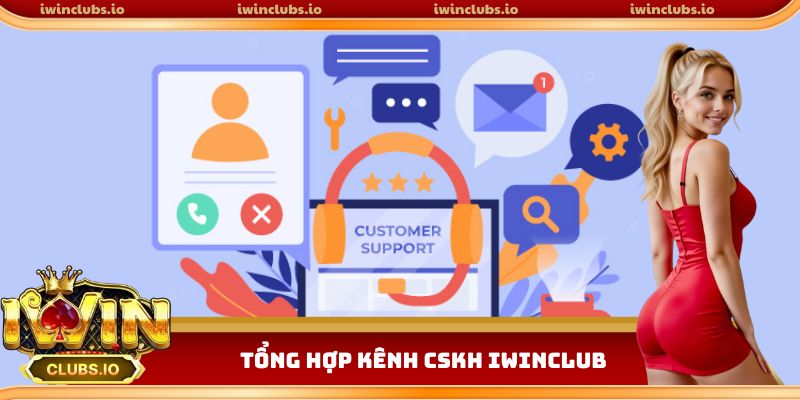 Các kênh chăm sóc khách hàng được ưa chuộng nhất Iwinclub