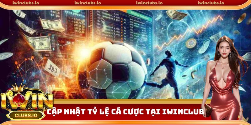 Cập nhật tỷ lệ cá cược tại iwinclub