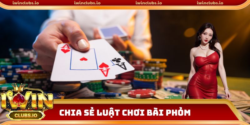 Chia sẻ luật chơi bài phỏm