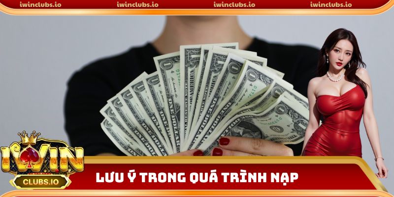 Lưu ý trong quá trình nạp