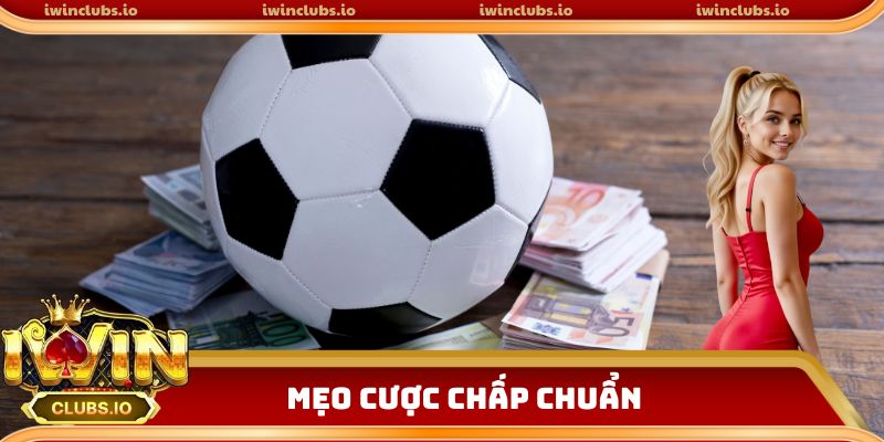 Mẹo cược chấp chuẩn không cần chỉnh