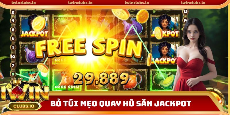 Bỏ túi mẹo quay hũ săn Jackpot