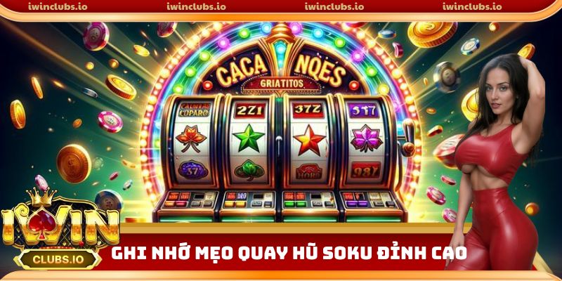 Ghi nhớ mẹo quay hũ Soku đỉnh cao