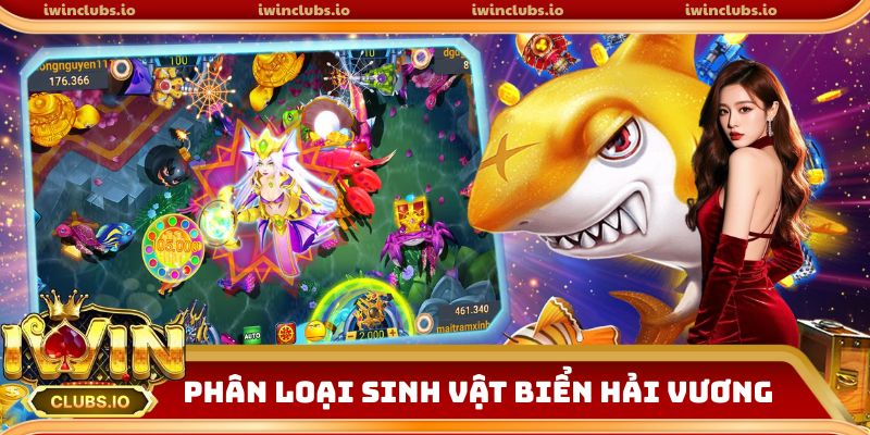 Phân loại sinh vật trong bắn cá Hải Vương