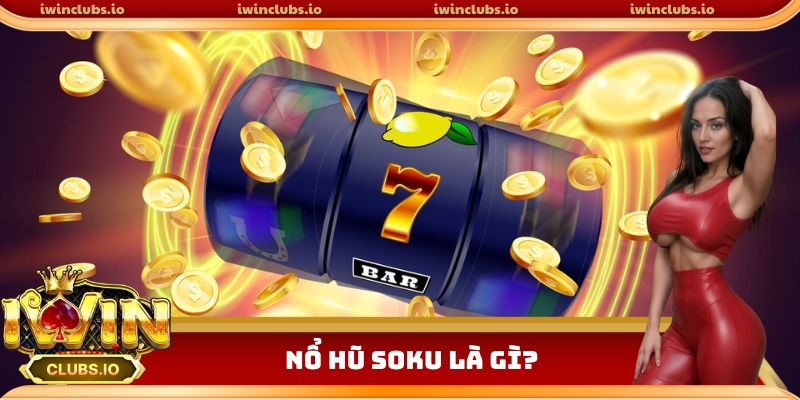Siêu phẩm nổ hũ Soku hot nhất 2025