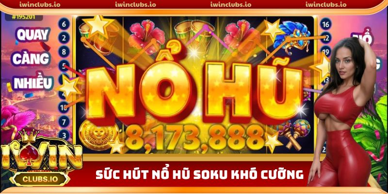 Sức hút của nổ hũ Soku là không thể bàn cãi