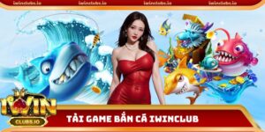 Tải Game Bắn Cá iwinclub Về Máy – Săn Xu Vàng Cực Đã 24/7