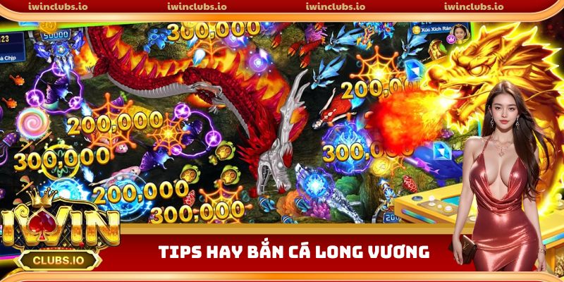 Tips hay Bắn cá Long Vương hiệu quả