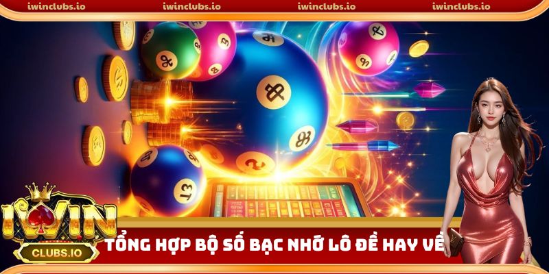 Tổng hợp bộ số bạc nhớ lô đề hay về